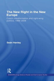 The New Right in the New Europe Czech Transformation and Right-Wing Politics, 1989?2006【電子書籍】[ Se?n Hanley ]