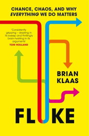 Fluke Chance, Chaos, and Why Everything We Do Matters【電子書籍】[ Dr Brian Klaas ]
