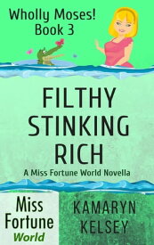 Filthy Stinking Rich Miss Fortune World: Wholly Moses!, #3【電子書籍】[ Kamaryn Kelsey ]