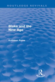 Blake and the New Age (Routledge Revivals)【電子書籍】[ Kathleen Raine ]