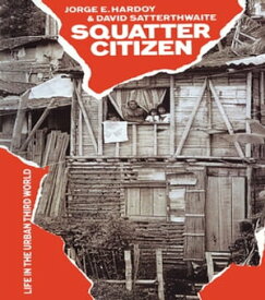 Squatter Citizen Life in the Urban Third World【電子書籍】[ Jorge E. Hardoy ]