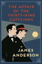 The Affair of the Thirty-Nine Cufflinks A delightfully quirky murder mystery in the great tradition of Agatha Christie【電子書籍】[ James Anderson ]
