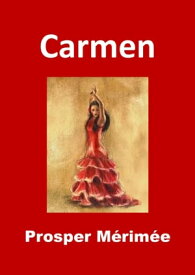 Carmen (Edition Int?grale - Version Enti?rement Illustr?e)【電子書籍】[ Prosper M?rim?e ]