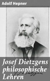 Josef Dietzgens philosophische Lehren【電子書籍】[ Adolf Hepner ]