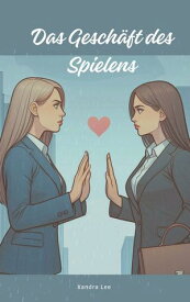 Das Gesch?ft des Spielens Lesbische Romanze【電子書籍】[ Xandra Lee ]