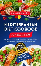 Mediterranean Diet Cookbook for beginners 2024 2000 Days of super easy Mediterranean diet recipes with 30 Days meal plan, Transition Plan and Diary free Plan【電子書籍】[ Christi R. Murillo ]