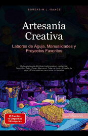 Artesan?a Creativa: Labores de Aguja, Manualidades y Proyectos Favoritos【電子書籍】[ Boreas Es. M. L. Saage ]