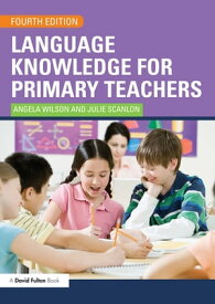 Language Knowledge for Primary Teachers【電子書籍】[ Angela Wilson ]