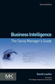 Business Intelligence The Savvy Manager's Guide【電子書籍】[ David Loshin ]