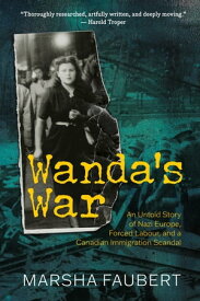 Wanda's War An Untold Story of Nazi Europe, Forced Labour, and a Canadian Immigration Scandal【電子書籍】[ Marsha Faubert ]