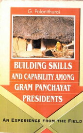 Building Skill and Capability among Gram Panchayat Presidents an Experience from the Field【電子書籍】[ G. Palanithurai ]
