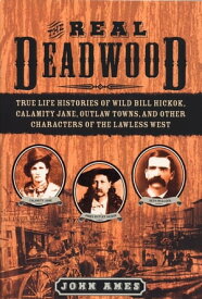 The Real Deadwood【電子書籍】[ John Edwards Ames ]