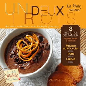 Un, Deux, Trois La Vraie Cuisine【電子書籍】[ Laetitia Letellier C. B. ]
