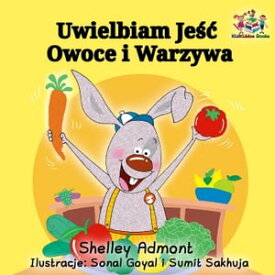 Uwielbiam Je?? Owoce i Warzywa Polish Bedtime Collection【電子書籍】[ Shelley Admont ]