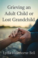 Grieving an Adult Child or Lost Grandchild