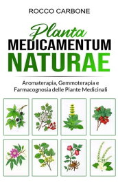 Planta Medicamentum Naturae Aromaterapia, Gemmoterapia e Farmacognosia delle Piante Medicinali【電子書籍】[ Rocco Carbone ]