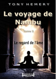 Le voyage de Nambu - Tome 2 Le regard de l'?me【電子書籍】[ Tony Hemery ]