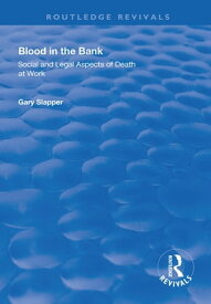 Blood in the Bank Social and Legal Aspects of Death at Work【電子書籍】[ Gary Slapper ]