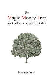 The Magic Money Tree and Other Economic Tales【電子書籍】[ Prof. Lorenzo Forni ]