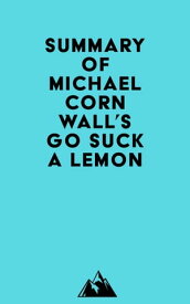 Summary of Michael Cornwall's Go Suck a Lemon【電子書籍】[ ? Everest Media ]