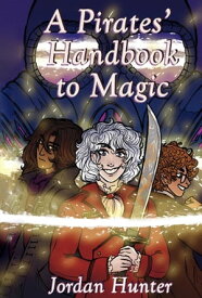 A Pirates' Handbook to Magic【電子書籍】[ Jordan Hunter ]