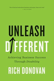 Unleash Different Achieving Business Success Through Disability【電子書籍】[ Rich Donovan ]