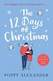 The 12 Days of Christmas A heartwarming and uplifting romance to curl up with over the festive holidays【電子書籍】[ Poppy Alexander ]