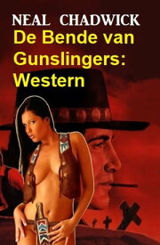 De Bende van Gunslingers: Western【電子書籍】[ Neal Chadwick ]