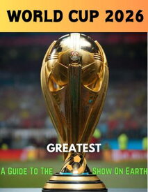 World Cup 2026 A Guide to the greatest show in the world【電子書籍】[ Chuks Solomon ]