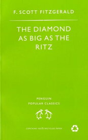 The Diamond As Big As the Ritz And Other Stories The Diamond As Big As the Ritz; Bernice Bobs Her Hair; the Ice Palace; May Day; the Bowl【電子書籍】[ F Scott Fitzgerald ]