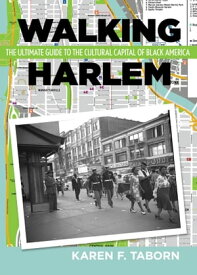 Walking Harlem The Ultimate Guide to the Cultural Capital of Black America【電子書籍】[ Karen Taborn ]