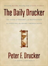 The Daily Drucker 366 Days of Insight and Motivation for Getting the Right Things Done【電子書籍】[ Peter F. Drucker ]