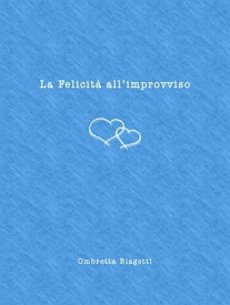 La Felicit? all'improvviso【電子書籍】[ Ombretta Biagetti ]