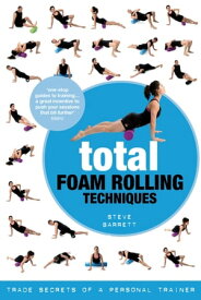 Total Foam Rolling Techniques Trade Secrets of a Personal Trainer【電子書籍】[ Steve Barrett ]