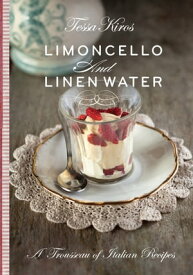 Limoncello & Linen Water A trousseau of Italian recipes【電子書籍】[ Tessa Kiros ]