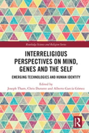 Interreligious Perspectives on Mind, Genes and the Self Emerging Technologies and Human Identity【電子書籍】