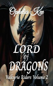 Lord of Dragons Valkyrie Riders, #2【電子書籍】[ Ophelia Kee ]