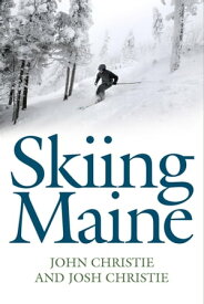Skiing Maine【電子書籍】[ John Christie ]