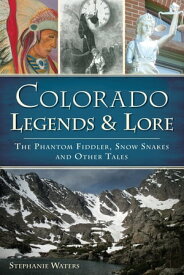 Colorado Legends & Lore The Phantom Fiddler, Snow Snakes and Other Tales【電子書籍】[ Stephanie Waters ]