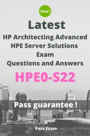Latest HP Architecting Advanced HPE Server Solutions Exam HPE0-S22 Questions and Answers【電子書籍】[ Pass Exam ]