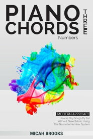 Piano Chords Three: Numbers - How to Play Songs By Ear Without Sheet Music Using The Nashville Number System Piano Authority Series, #3【電子書籍】[ Micah Brooks ]