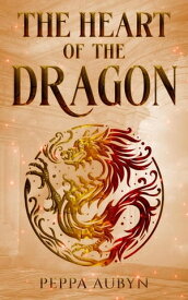 The Heart of the Dragon【電子書籍】[ Peppa Aubyn ]