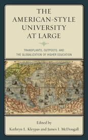 The American-Style University at Large Transplants, Outposts, and the Globalization of Higher Education【電子書籍】