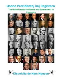 Usono Prezidantoj kaj Registaro The United States Presidents and Government In Esperanto【電子書籍】[ Nam Nguyen ]