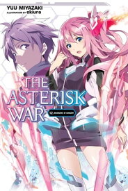 The Asterisk War, Vol. 12 (light novel) Resurgence of Savagery【電子書籍】[ Yuu Miyazaki ]
