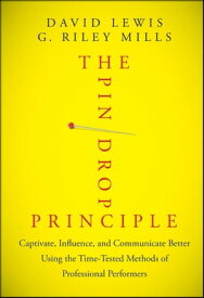 The Pin Drop Principle Captivate, Influence, and Communicate Better Using the Time-Tested Methods of Professional Performers【電子書籍】[ David Lewis ]