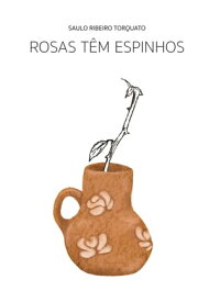 Rosas t?m espinhos【電子書籍】[ Saulo Ribeiro Torquato ]