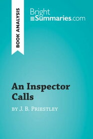 An Inspector Calls by J. B. Priestley (Book Analysis) Detailed Summary, Analysis and Reading Guide【電子書籍】[ Bright Summaries ]