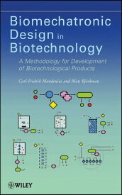 Biomechatronic Design in Biotechnology A Methodology for Development of Biotechnological Products【電子書籍】[ Carl-Fredrik Mandenius ]