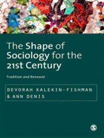 The Shape of Sociology for the 21st Century Tradition and Renewal【電子書籍】